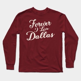 Forever i love Dallas Long Sleeve T-Shirt